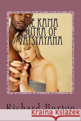 The Kama Sutra Of Vatsyayana: Translated From The Sanscript Burton, Richard 9781495364785 Createspace - książka