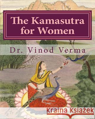 The Kamasutra for Women (B&W Edition): Based on the Vedic Tradition Verma, Vinod 9781494328016 Createspace - książka