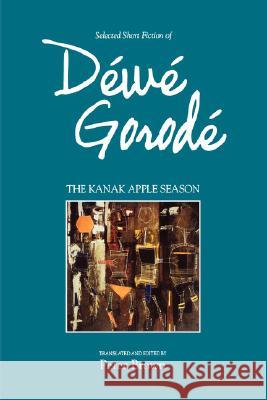 The Kanak Apple Season: Selected Short Fiction of Dewe Gorode Dewe Gorode Peter Brown 9781740760409 University of Hawaii Press - książka