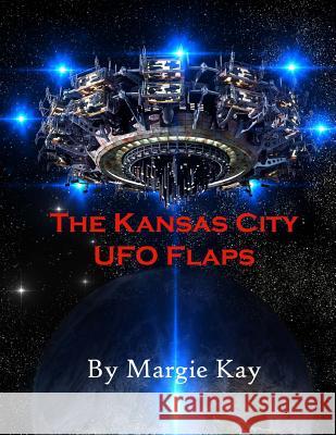 The Kansas City UFO Flaps Margie Kay 9780998855813 Un-X Media - książka