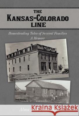 The Kansas-Colorado Line: Homesteading Tales of Several Families Plunkett, Alma Lou 9781475960020 iUniverse.com - książka