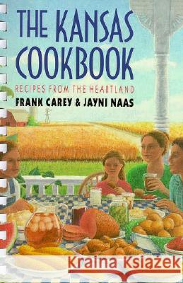 The Kansas Cookbook: Recipes from the Heartland Frank Carey Robin Nance Jayni Naas 9780700604180 University Press of Kansas - książka