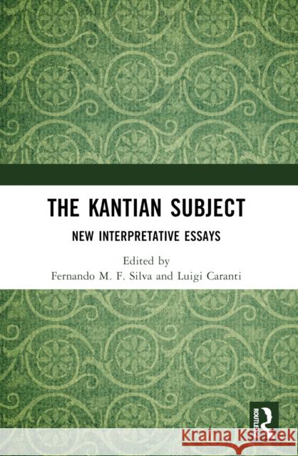 The Kantian Subject: New Interpretative Essays Fernando M Luigi Caranti 9781032611822 Routledge India - książka