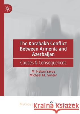 The Karabakh Conflict Between Armenia and Azerbaijan: Causes & Consequences M Hakan Yavuz, Michael M Gunter 9783031162633 Palgrave MacMillan - książka