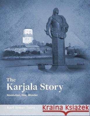 The Karjala Story: Revolution, War, Wonder Karl Tuira 9781773701790 Karl Tuira - książka