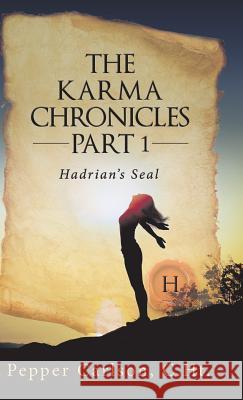 The Karma Chronicles Part 1: Hadrian's Seal Pepper Carlson 9781504372633 Balboa Press - książka