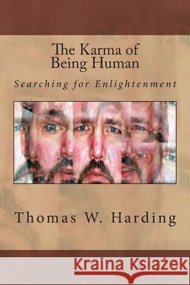 The Karma of Being Human: Searching For Enlightenment Harding, Thomas W. 9781503115392 Createspace - książka