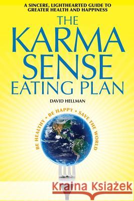 The Karma Sense Eating Plan: A Sincere, Lighthearted Guide to Greater Health and Happiness David Hellman 9780997187908 Live Long Lead Long - książka