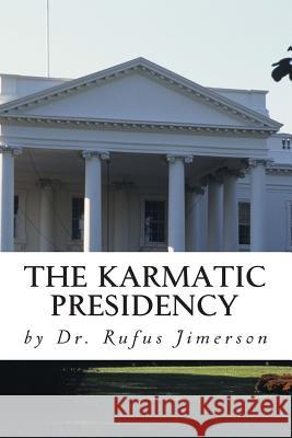 The Karmatic Presidency: Parallels Between Obama's Presidency and the Heretic Ru Dr Rufus O. Jimerson 9781482782264 Createspace - książka