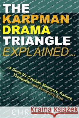 The Karpman Drama Triangle Explained Chris West   9780993023361 CWTK Publications - książka