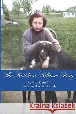 The Kathleen Kilbane Story Allan C. Worthy Dominic Kennedy 9781722054885 Createspace Independent Publishing Platform - książka