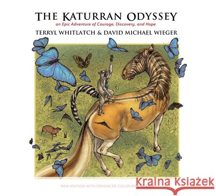 The Katurran Odyssey: An Epic Adventure of Courage, Discovery, and Hope Terryl Whitlatch David Michael Wieger 9781624650437 Design Studio Press - książka