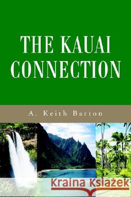 The Kauai Connection A. Keith Barton 9780595241996 Mystery and Suspense Press - książka