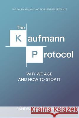 The Kaufmann Protocol: Why we Age and How to Stop it Goldstein, Ross 9780692089040 Kaufmann Anti-Aging Institute - książka