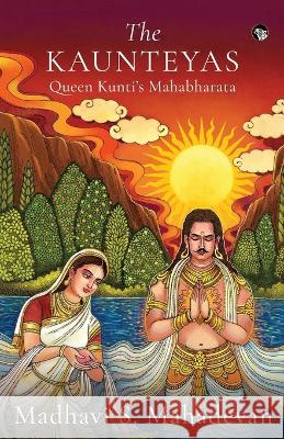 The Kaunteyas Queen Kunti's Mahabharata Madhavi S Mahadevan 9789354473739 Speaking Tiger Books - książka