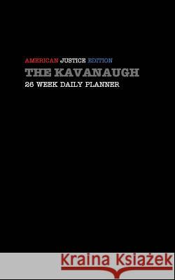 The Kavanaugh: American Justice Edition: 26 WEEK DAILY PLANNER Ilano, Troy 9780464713685 Blurb - książka