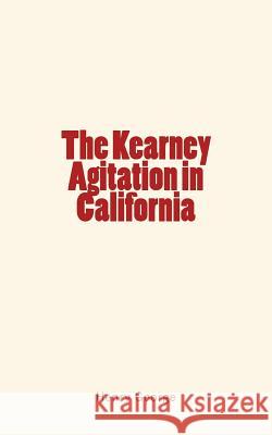 The Kearney Agitation in California Henry George 9781986242684 Createspace Independent Publishing Platform - książka