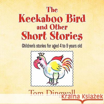 The Keekaboo Bird and Other Short Stories Tom Dingwall 9781453587942 Xlibris Corporation - książka