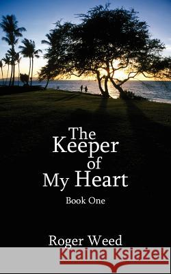 The Keeper of My Heart: Book One Weed, Roger 9781420894165 Authorhouse - książka