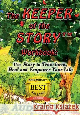 The Keeper of the Story Workbook: Use Story to Transform, Heal and Empower Your Life Audrey Lee 9781480298637 Createspace - książka