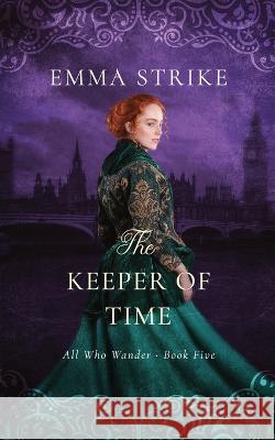 The Keeper of Time: All Who Wander Book 5 Emma Strike   9798377006800 Independently Published - książka