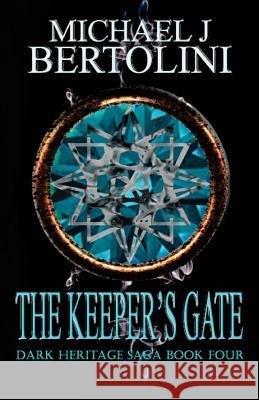 The Keeper's Gate: The Dark Heritage Saga: Book IV Michael J. Bertolini 9781468185195 Createspace - książka