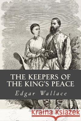 The Keepers of the Kings Peace Edgar Wallace Ravell 9781545179574 Createspace Independent Publishing Platform - książka