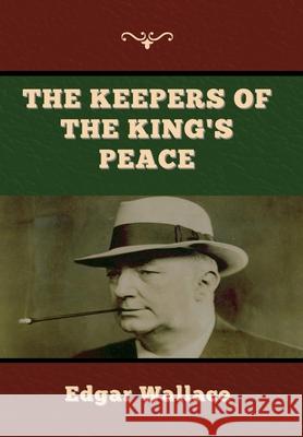 The Keepers of the King's Peace Edgar Wallace 9781647998059 Bibliotech Press - książka