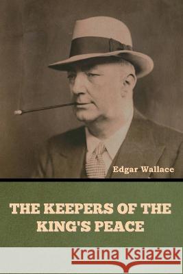 The Keepers of the King's Peace Edgar Wallace   9798889421344 Indoeuropeanpublishing.com - książka