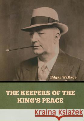 The Keepers of the King's Peace Edgar Wallace   9798889421351 Indoeuropeanpublishing.com - książka