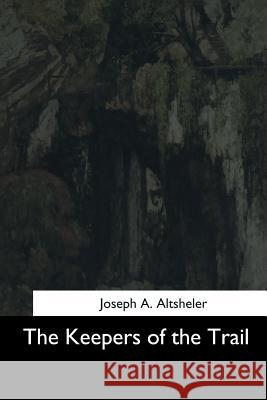 The Keepers of the Trail Joseph a. Altsheler 9781544708553 Createspace Independent Publishing Platform - książka