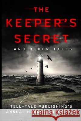 The Keeper's Secret: Tell-Tale Publishing's Annual Horror Anthology Robert James Elizabeth Alsobrooks Joseph J. Christiano 9781944056193 Tell-Tale Publishing Group - książka