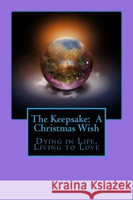 The Keepsake: A Christmas Wish: Dying in Life, Living to Love Tammy Lynn 9781505289541 Createspace - książka