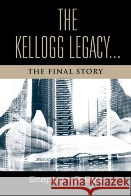 The Kellogg Legacy: The Final Story Stephen P. Bye 9781959623793 Booklocker.com - książka