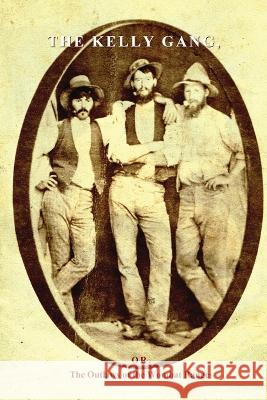 The Kelly Gang: Or, The Outlaws of the Wombat Ranges George Wilson Hall 9781922698544 ETT Imprint - książka