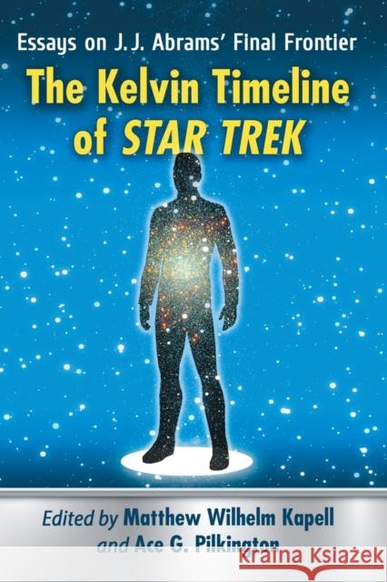 The Kelvin Timeline of Star Trek: Essays on J.J. Abrams' Final Frontier Matthew Wilhelm Kapell Ace G. Pilkington 9781476669663 McFarland & Company - książka