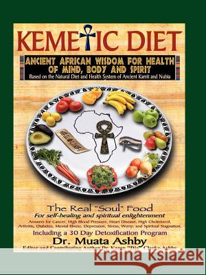 The Kemetic Diet, Food for Body, Mind and Spirit Ashby, Muata 9781884564499 Sema Institute / C.M. Book Publishing - książka