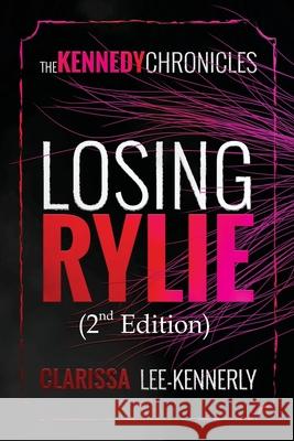 The Kennedy Chronicles: Losing Rylie Clarissa Lee-Kennerly 9781637461037 Kharis Publishing - książka