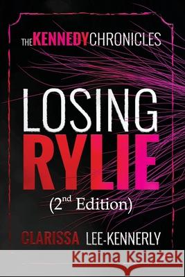 The Kennedy Chronicles: Losing Rylie Clarissa Lee-Kennerly 9781637465325 Kharis Publishing - książka