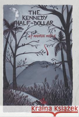 The Kennedy Half-Dollar Mahree Moyle 9781475989793 iUniverse.com - książka