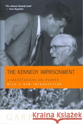 The Kennedy Imprisonment: A Meditation on Power Garry Wills 9780618134434 Mariner Books - książka