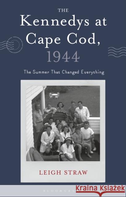 The Kennedys at Cape Cod, 1944: The Summer That Changed Everything Leigh (University of Notre Dame, Australia) Straw 9781350512580 Bloomsbury Academic - książka