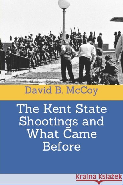 The Kent State Shootings and What Came Before David B. McCoy 9781973297604 Independently Published - książka