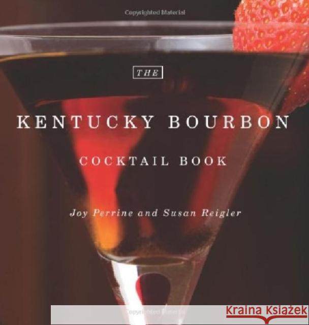 The Kentucky Bourbon Cocktail Book Joy Perrine Susan Reigler Pam Spaulding 9780813192468 University Press of Kentucky - książka