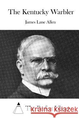 The Kentucky Warbler James Lane Allen The Perfect Library 9781519413574 Createspace - książka