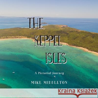 The Keppel Isles Mike Middleton 9781925049220 Mike Middleton - książka