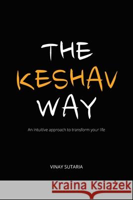 The Keshav Way: An intuitive approach to transform your life Vinay Sutaria 9781838198589 Vinay Sutaria - książka