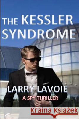 The Kessler Syndrome MR Larry E. Lavoie 9781493775811 Createspace - książka