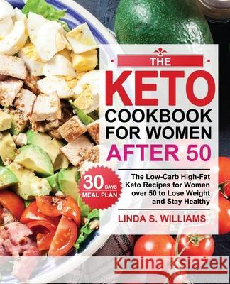 The Keto Cookbook for Women after 50: The Low-Carb High-Fat Keto Recipes for Women over 50 with 30 Days Meal Plan to Lose Weight and Stay Healthy Linda S. Williams 9781953634535 Jason Lee - książka