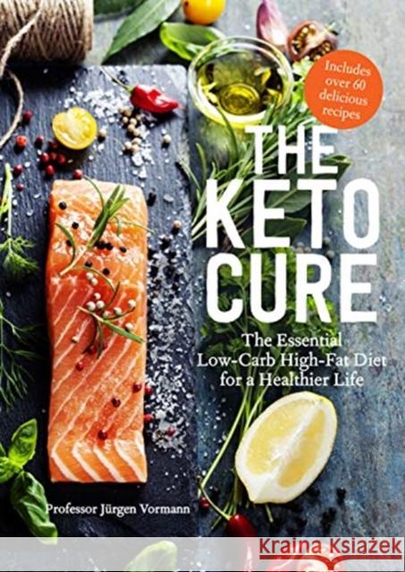 The Keto Cure: The Essential 28 Day Low-Carb High-Fat Weight-Loss Plan Jürgen Vormann, Nico Stanitzok 9781911130949 Modern Books - książka